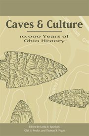 Caves and culture: 10,000 years of Ohio history cover image