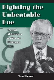 Fighting the unbeatable foe: Howard Metzenbaum of Ohio : the Washington years cover image