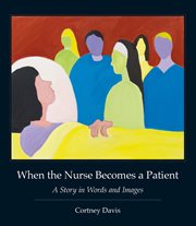 When the Nurse Becomes a Patient: a Story in Words and Images cover image