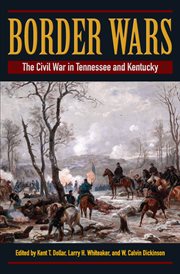 Border wars: the Civil War in Tennessee and Kentucky cover image