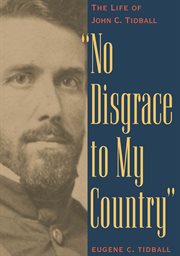 No disgrace to my country: the life of John C. Tidball cover image
