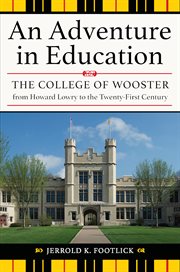 An adventure in education: the College of Wooster from Howard Lowry to the twenty-first century cover image