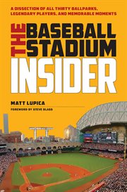 The Baseball Stadium Insider: a Dissection of All Thirty Ballparks, Legendary Players, and Memorable Moments cover image