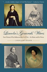 Lincoln's generals' wives: four women who influenced the Civil War-for better and for worse cover image