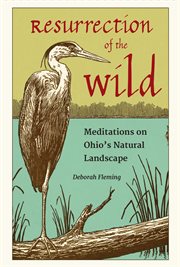 Resurrection of the wild : meditations on Ohio's natural landscape cover image