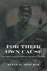 For their own cause: the 27th United States Colored Troops cover image