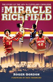 The miracle of Richfield: the story of the 1975-76 Cleveland Cavaliers cover image