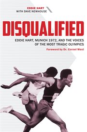 Disqualified : Eddie Hart, Munich 1972, and the voices of the most tragic Olympics cover image