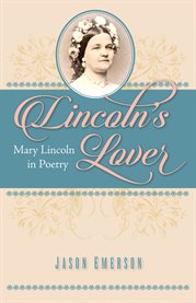 Lincoln's lover : Mary Lincoln in poetry cover image
