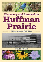 Discovery and renewal on huffman prairie. Where Aviation Took Wing cover image