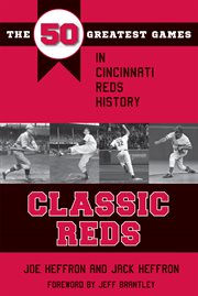 Classic Reds : the 50 greatest games in Cincinnati Reds history cover image