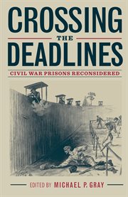 Crossing the deadlines : Civil War prisons reconsidered cover image
