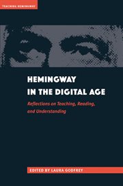 Hemingway in the digital age : reflections on teaching, reading, and understanding cover image