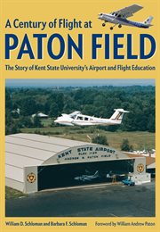 A century of flight at Paton Field : the story of Kent State University's airport and flight education cover image