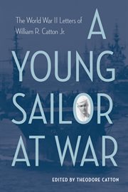 A young sailor at war. The World War II Letters of William R. Catton Jr cover image