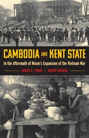 Cambodia and Kent State : in the aftermath of Nixon's expansion of the Vietnam War cover image