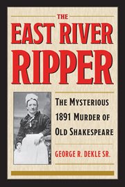 East River Ripper : the mysterious 1891 murder of Old Shakespeare cover image