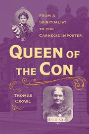 Queen of the con : from a spiritualist to the Carnegie imposter cover image