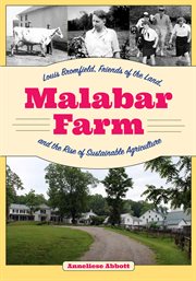Malabar Farm : Louis Bromfield, Friends of the Land, and the rise of sustainable agriculture cover image