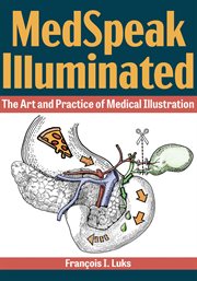 MedSpeak illuminated : the art and practice of medical illustration cover image