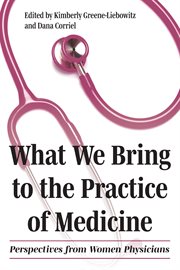 What we bring to the practice of medicine : perspectives from women physicians. Literature and medicine cover image