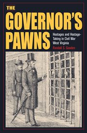 The Governor's Pawns : Hostages and Hostage-Taking in Civil War West Virginia cover image