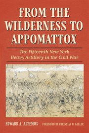 From the Wilderness to Appomattox : The Fifteenth New York Heavy Artillery in the Civil War cover image