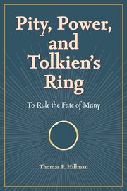 Pity, Power, and Tolkien's Ring : To Rule the Fate of Many cover image