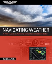 Navigating weather : a pilot's guide to airborne and datalink weather radar cover image