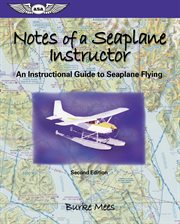 Notes of a seaplane instructor : an instructional guide to seaplane flying cover image