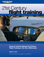 21st century flight training : general aviation manual for primary flight training in the new millennium cover image