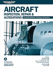 Aircraft Inspection, Repair and Alterations (2025) : Acceptable Methods, Techniques, and Practices (AC 43.13-1B, AC 43.13-2B) cover image