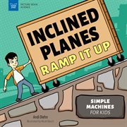 Inclined Planes Ramp It Up : Simple Machines for Kids cover image