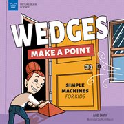 Wedges Make a Point : Simple Machines for Kids cover image