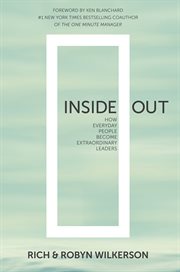 Inside out : how everyday people become extraordinary leaders cover image