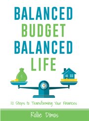 Balanced budget, balanced life. 10 Steps to Transforming Your Finances cover image
