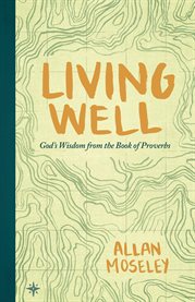 Living well. God's Wisdom from the Book of Proverbs cover image