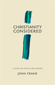 Christianity considered : a guide for skeptics and seekers cover image