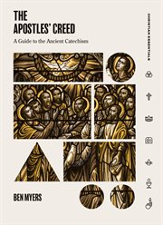 The Apostles' Creed : a guide to the ancient catechism cover image