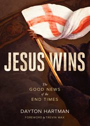 Jesus wins : the good news of the end times cover image