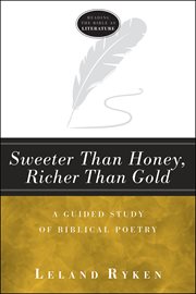 Sweeter than honey, richer than gold : a guided study of biblical poetry cover image
