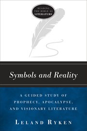 Symbols and reality : a guided study of prophecy, apocalypse, and visionary literature cover image