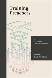 Training preachers : a guide to teaching homiletics cover image