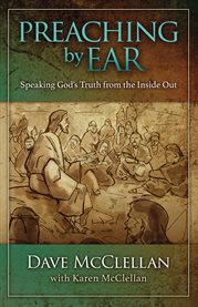 Preaching by ear : speaking God's truth from the inside out cover image