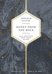 Honey from the rock. Daily Devotions from Young Kuyper cover image