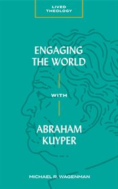 Engaging the world with abraham kuyper cover image