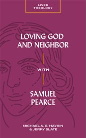 Loving god and neighbor with samuel pearce cover image