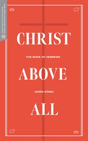 Christ above all. The Book of Hebrews cover image