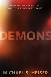 Demons : what the Bible really says about the powers of darkness cover image
