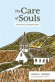 The care of souls : cultivating a pastor's heart cover image